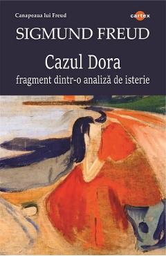 Cazul Dora. Fragment dintr-o analiza de isterie - Sigmund Freud - CARTEX Cazul Dora. Fragment dintr-o analiza de isterie - Sigmund Freud - CARTEX