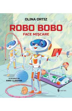 Robo Bobo face miscare - Olina Ortiz - UNIVERS Robo Bobo face miscare - Olina Ortiz - UNIVERS