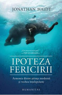 Ipoteza fericirii - Jonathan Haidt - HUMANITAS Ipoteza fericirii - Jonathan Haidt - HUMANITAS