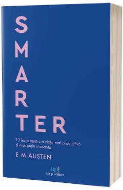 Smarter. 10 lectii pentru o viata mai productiva si mai putin stresanta