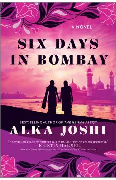 Six Days in Bombay - Alka Joshi