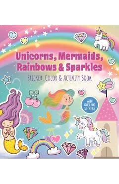 Unicorns, Mermaids, Rainbows & Sparkles Sticker, Color & Activity Book -