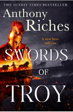 Swords of Troy - Anthony Riches