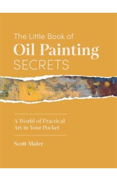Little Book of Oil Painting Secrets - Scott Maier