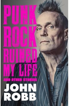 Punk rock ruined my life - John Robb