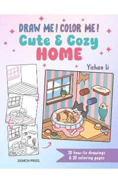 Draw me! Color me!: Cute & Cozy Home - Yishan Li