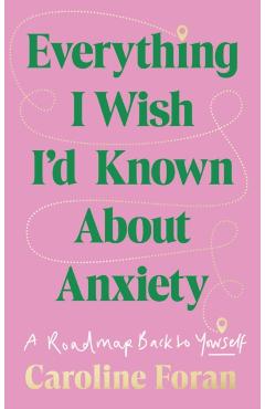 Everything I Wish I'd Known About Anxiety - Caroline Foran