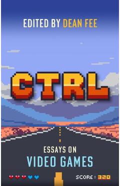 CTRL: Essays on Video Games - Dean Fee - Imagine 1