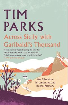 Across Sicily with Garibaldi's Thousand - Tim Parks