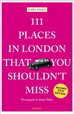 111 Places in London That You Shouldn't Miss - John Sykes