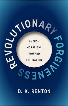 Revolutionary Forgiveness - D. K. Renton