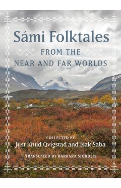 Sámi Folktales from the Near and Far Worlds - Just Knud Qvigstad