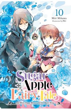 Sugar Apple Fairy Tale, Vol. 10 (Light Novel): The Silver Sugar Master and the Water King