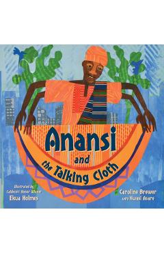 Anansi and the Talking Cloth - Caroline Brewer