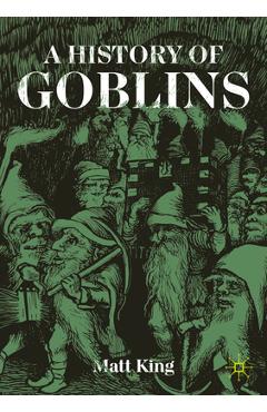 A History of Goblins - Matt King