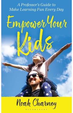 Empower Your Kids: A Professor's Guide to Make Learning Fun Every Day