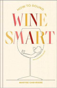 How to Sound Wine Smart: An Illustrated Guide
