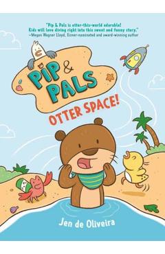 Pip & Pals #1: Otter Space! - Jen De Oliveira