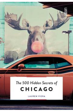 The 500 Hidden Secrets of Chicago - Lauren Viera