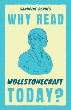 Why Read Wollstonecraft Today? - Sandrine Bergès - Imagine 1