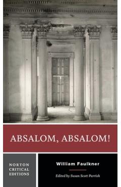 Absalom, Absalom!: A Norton Critical Edition - William Faulkner