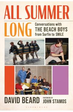 All Summer Long: Conversations with the Beach Boys from Surfin' to Smile - David Beard