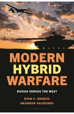 Modern Hybrid Warfare: Russia Versus the West - Ryan C. Maness