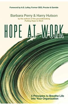 Hope at Work: 5 Principles to Breathe Life into Your Organization - Barbara Perry