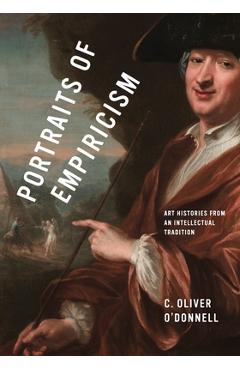 Portraits of Empiricism: Art Histories from an Intellectual Tradition - C. Oliver O'donnell
