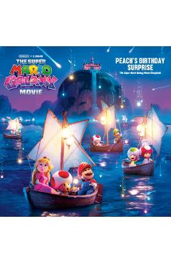 The Super Mario Galaxy Movie: Peach's Birthday Surprise: The Super Mario Galaxy Movie Official Storybook