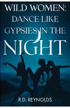 Wild Women: Dance Like Gypsies in the Night -