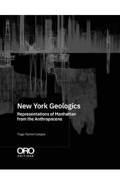 New York Geologics: Representations of Manhattan from the Anthropocene - Tiago Torres-campos