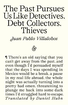 The Past Pursues Us Like Detectives, Debt Collectors, Thieves