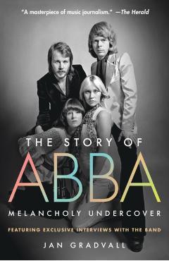 The Story of Abba: Melancholy Undercover - Jan Gradvall
