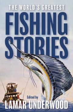 The World's Greatest Fishing Stories - Lamar Underwood