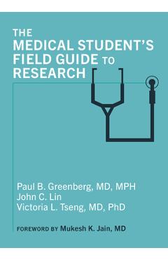 The Medical Student's Field Guide to Research - Paul B. Greenberg