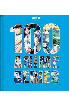 100 Essential Anime: A Definitive Guide to the Most Influential Anime Series Ever Made -