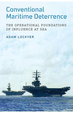 Conventional Maritime Deterrence: The Operational Foundations of Influence at Sea - Adam Lockyer - Imagine 1