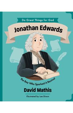 Jonathan Edwards: The Boy Who Sparked Revival - David Mathis