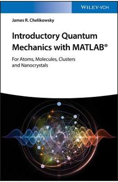 Introductory Quantum Mechanics with MATLAB - James R. Chelikowsky