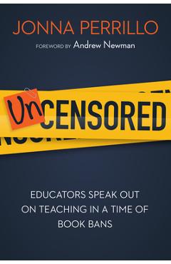 Uncensored: Educators Speak Out on Teaching in a Time of Book Bans - Jonna Perrillo