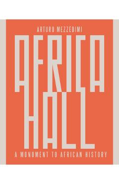 Arturo Mezzèdimi, Africa Hall: A Monument to African History - Marcello Mezzèdimi
