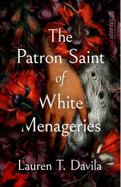 The Patron Saint of White Menageries: Stories - Lauren T. Davila