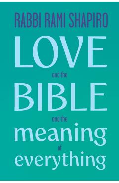 Love and the Bible: And the Meaning of Everything - Rabbi Rami Shaprio
