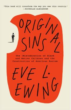 Original Sins: The (Mis)Education of Black and Native Children and the Construction of American Racism - Eve L. Ewing