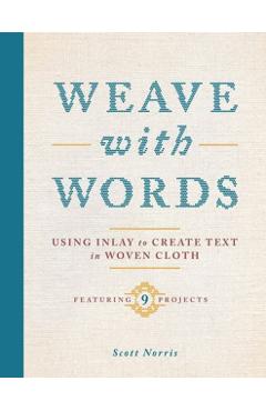 Weave with Words: Using Inlay to Create Text in Woven Cloth - Scott Norris