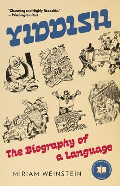 Yiddish: The Biography of a Language - Miriam Weinstein
