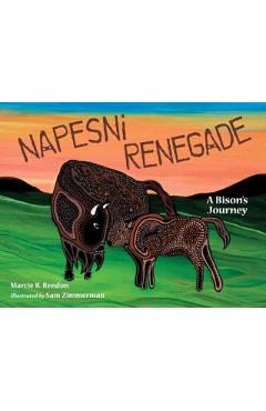 Napesni Renegade: A Bison's Journey - Marcie R. Rendon
