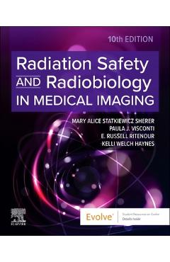 Radiation Safety and Radiobiology in Medical Imaging - Mary Alice Statkiewicz Sherer