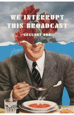 We Interrupt This Broadcast: Poems - Gregory Orr - Imagine 1